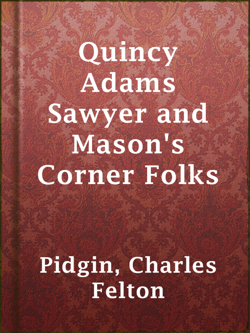 Title details for Quincy Adams Sawyer and Mason's Corner Folks by Charles Felton Pidgin - Available